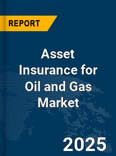 Global Asset Insurance for Oil and Gas Market