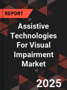 Global Assistive Technologies For Visual Impairment Market
