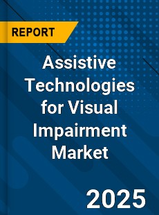 Global Assistive Technologies for Visual Impairment Market