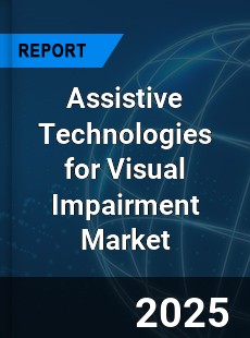 Global Assistive Technologies for Visual Impairment Industry