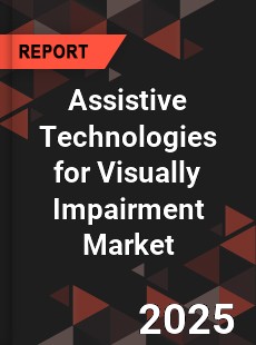 Global Assistive Technologies for Visually Impairment Market