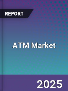 Global ATM Market Competitive Analysis Status and Outlook by