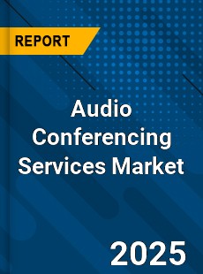 Global Audio Conferencing Services Market