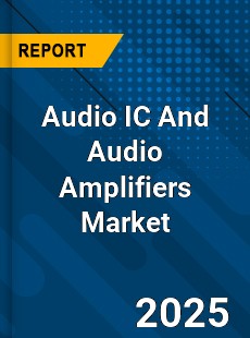 Global Audio IC And Audio Amplifiers Market
