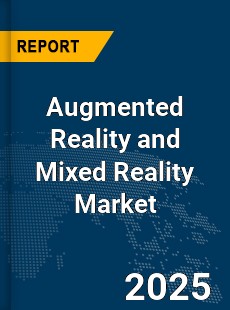 Global Augmented Reality and Mixed Reality Market