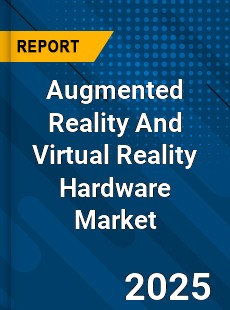 Global Augmented Reality And Virtual Reality Hardware Market