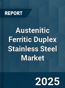 Austenitic Ferritic Duplex Stainless Steel Market
