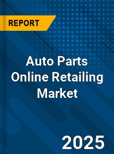 Auto Parts Online Retailing Market