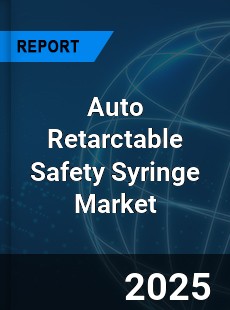 COVID 19 Outbreak Global Auto Retarctable Safety Syringe Industry