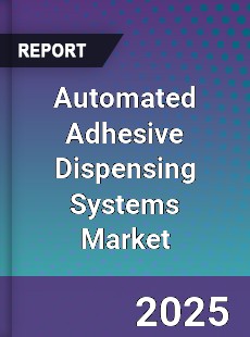 Automated Adhesive Dispensing Systems Market