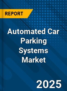 COVID 19 Outbreak Global Automated Car Parking Systems Industry