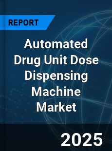 COVID 19 Outbreak Global Automated Drug Unit Dose Dispensing Machine Industry