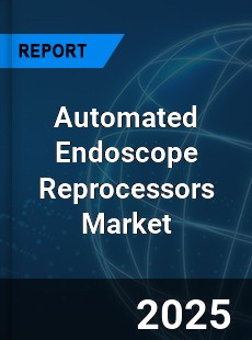 Global Automated Endoscope Reprocessors Market