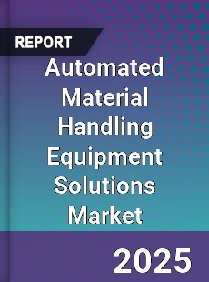 Global Automated Material Handling Equipment Solutions Market