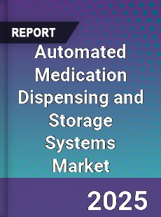 Automated Medication Dispensing and Storage Systems Market