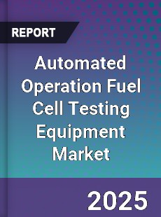 Global Automated Operation Fuel Cell Testing Equipment Market