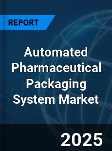 COVID 19 Outbreak Global Automated Pharmaceutical Packaging System Industry
