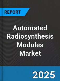 Global Automated Radiosynthesis Modules Market