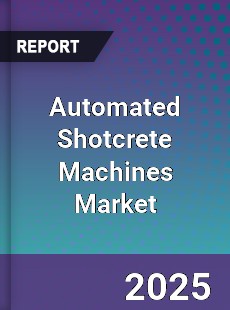 Automated Shotcrete Machines Market