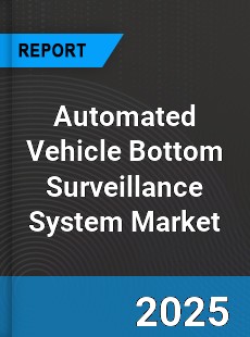 Automated Vehicle Bottom Surveillance System Market