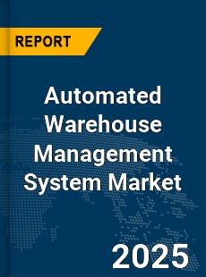 Global Automated Warehouse Management System Market