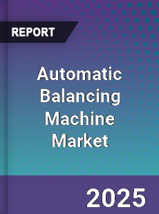 Global Automatic Balancing Machine Market
