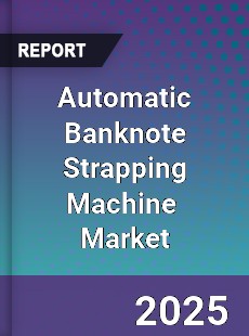 Automatic Banknote Strapping Machine Global and China Top Players Market