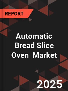 Global Automatic Bread Slice Oven Professional Survey Report