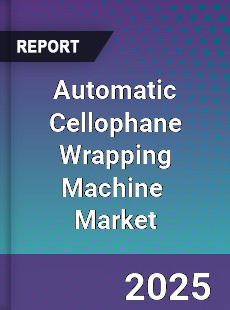 Global Automatic Cellophane Wrapping Machine Industry
