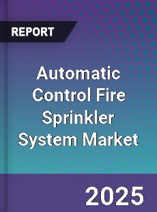 Global Automatic Control Fire Sprinkler System Market