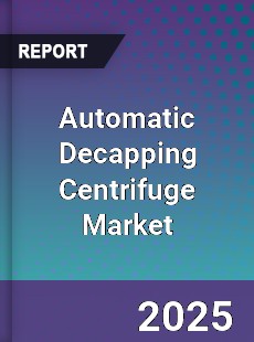 Automatic Decapping Centrifuge Market