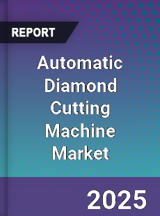 Global Automatic Diamond Cutting Machine Market