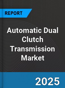 Automatic Dual Clutch Transmission Market