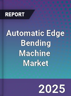 Global Automatic Edge Bending Machine Market