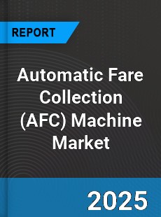 Global Automatic Fare Collection Machine Market