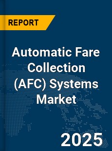 Global Automatic Fare Collection Systems Market