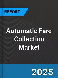 COVID 19 Outbreak Global Automatic Fare Collection Industry