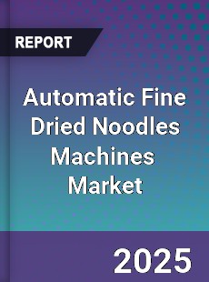 Global Automatic Fine Dried Noodles Machines Industry