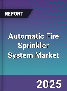 Automatic Fire Sprinkler System Global Market