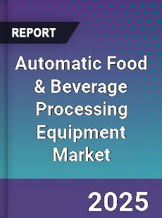 Automatic Food amp Beverage Processing Equipment Market