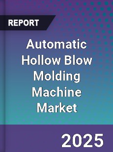 Global Automatic Hollow Blow Molding Machine Market