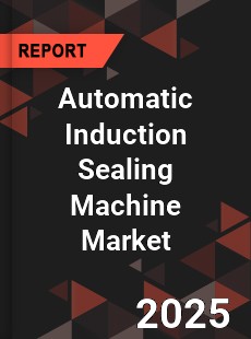 Global Automatic Induction Sealing Machine Market