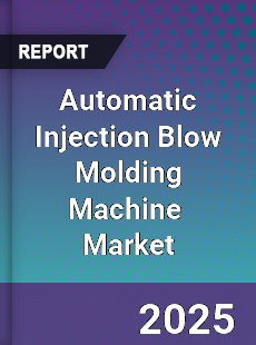 Global Automatic Injection Blow Molding Machine Industry