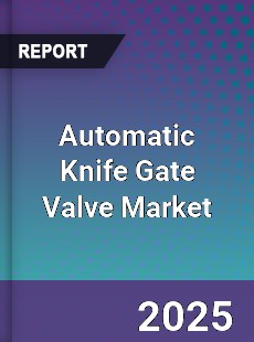 Report on Global Automatic Knife Gate Valve Market