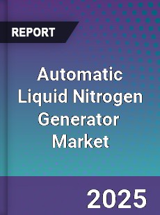 Global Automatic Liquid Nitrogen Generator Industry