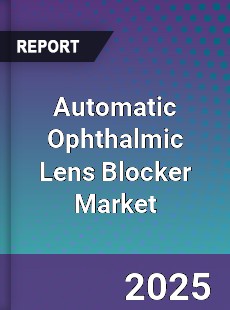 Global Automatic Ophthalmic Lens Blocker Market