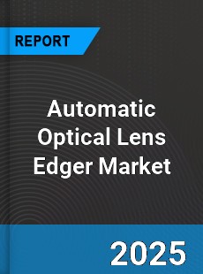 Global Automatic Optical Lens Edger Industry