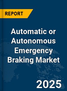 Global Automatic or Autonomous Emergency Braking Market