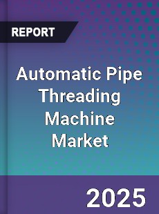 Automatic Pipe Threading Machine Market