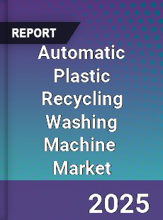 Global Automatic Plastic Recycling Washing Machine Industry